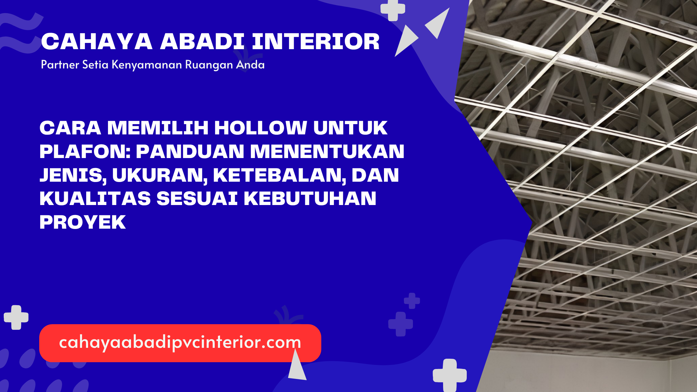 Cara Memilih Hollow untuk Plafon: Panduan Menentukan Jenis, Ukuran, Ketebalan, dan Kualitas Sesuai Kebutuhan Proyek