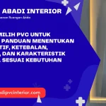 Cara Memilih PVC untuk Interior: Panduan Menentukan Jenis, Motif, Ketebalan, Kualitas, dan Karakteristik Material Sesuai Kebutuhan Ruangan