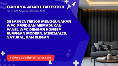 Desain Interior Menggunakan WPC: Panduan Memadukan Panel WPC dengan Konsep Ruangan Modern, Minimalis, Natural, dan Elegan