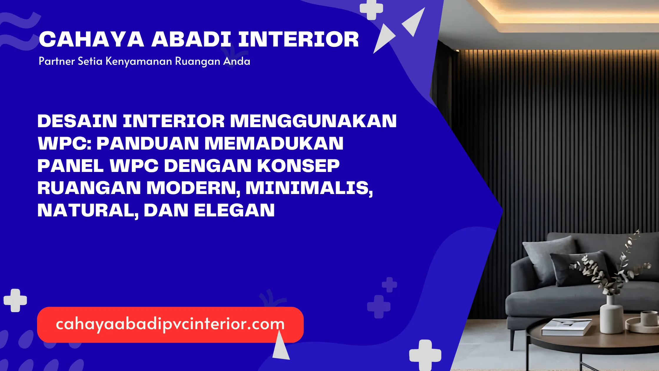 Desain Interior Menggunakan WPC: Panduan Memadukan Panel WPC dengan Konsep Ruangan Modern, Minimalis, Natural, dan Elegan