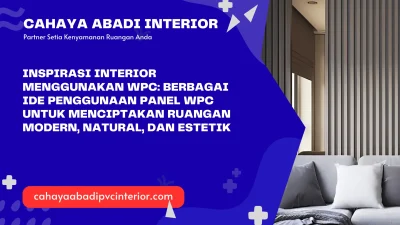 Inspirasi Interior Menggunakan WPC: Berbagai Ide Penggunaan Panel WPC untuk Menciptakan Ruangan Modern, Natural, dan Estetik