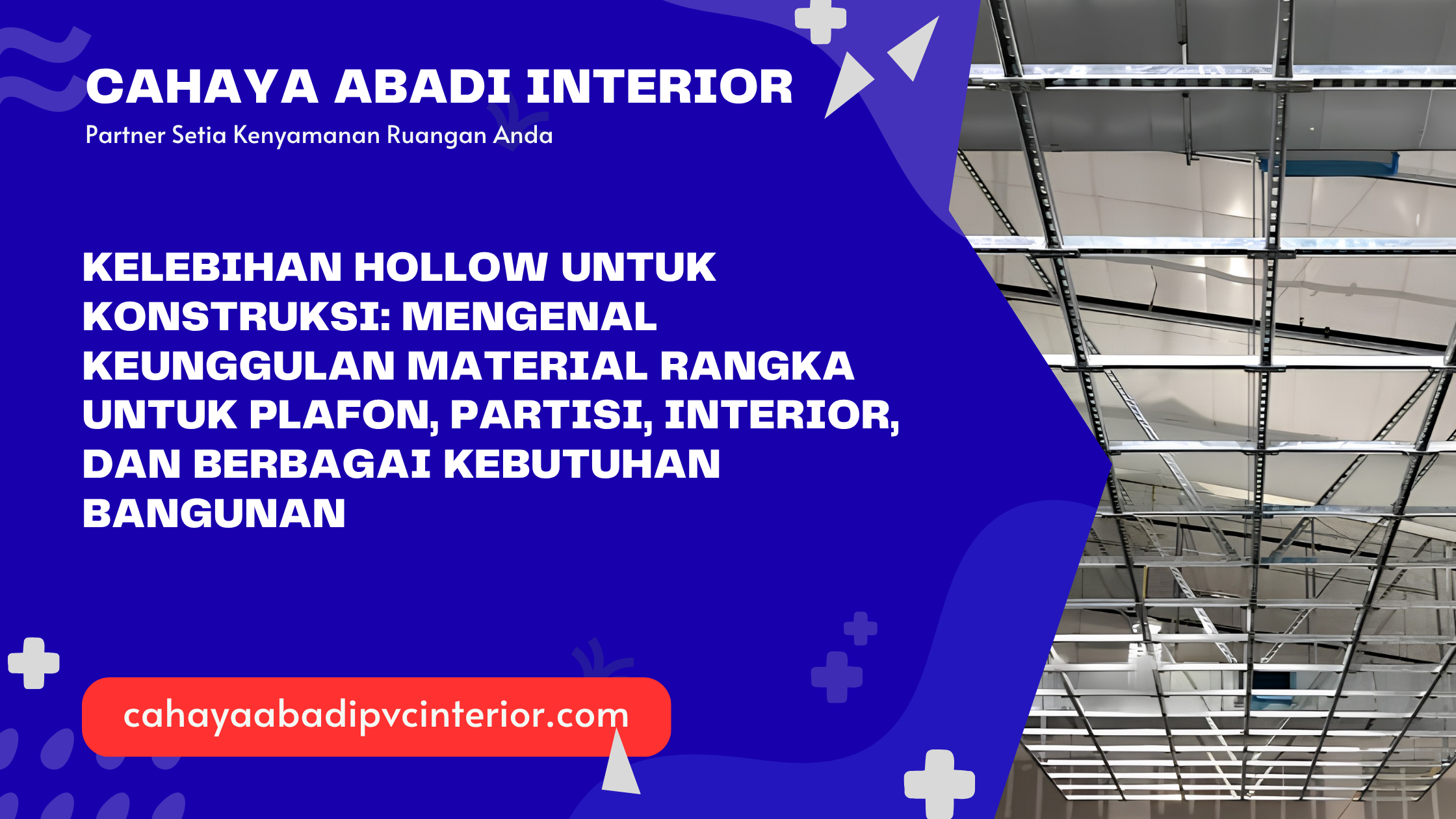 Kelebihan Hollow untuk Konstruksi: Mengenal Keunggulan Material Rangka untuk Plafon, Partisi, Interior, dan Berbagai Kebutuhan Bangunan