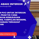 Kelebihan PVC untuk Interior: Material Praktis yang Menawarkan Kemudahan Perawatan, Tampilan Modern, dan Ketahanan terhadap Kelembapan