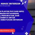 Kelebihan Plafon PVC dan WPC_ Perbandingan Ketahanan, Tampilan, Perawatan, dan Penggunaannya untuk Berbagai Kebutuhan Interior