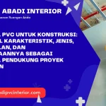 Material PVC untuk Konstruksi: Mengenal Karakteristik, Jenis, Keunggulan, dan Penggunaannya sebagai Material Pendukung Proyek Bangunan