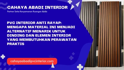 PVC Interior Anti Rayap: Mengapa Material Ini Menjadi Alternatif Menarik untuk Dinding dan Elemen Interior yang Membutuhkan Perawatan Praktis