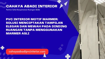PVC Interior Motif Marmer: Solusi Menciptakan Tampilan Elegan dan Mewah pada Dinding Ruangan Tanpa Menggunakan Marmer Asli