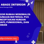 PVC Interior Rumah Minimalis: Ide Penggunaan Material PVC untuk Menciptakan Hunian Modern, Rapi, Fungsional, dan Tetap Nyaman