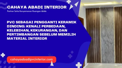 PVC sebagai Pengganti Keramik Dinding: Kenali Perbedaan, Kelebihan, Kekurangan, dan Pertimbangan Sebelum Memilih Material Interior