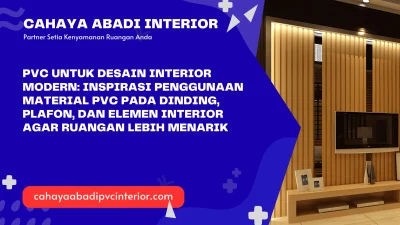 PVC untuk Desain Interior Modern: Inspirasi Penggunaan Material PVC pada Dinding, Plafon, dan Elemen Interior agar Ruangan Lebih Menarik