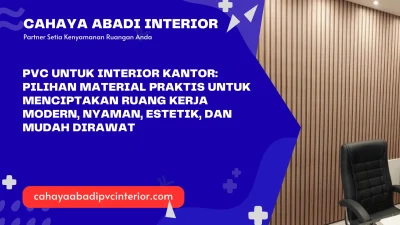 PVC untuk Interior Kantor: Pilihan Material Praktis untuk Menciptakan Ruang Kerja Modern, Nyaman, Estetik, dan Mudah Dirawat