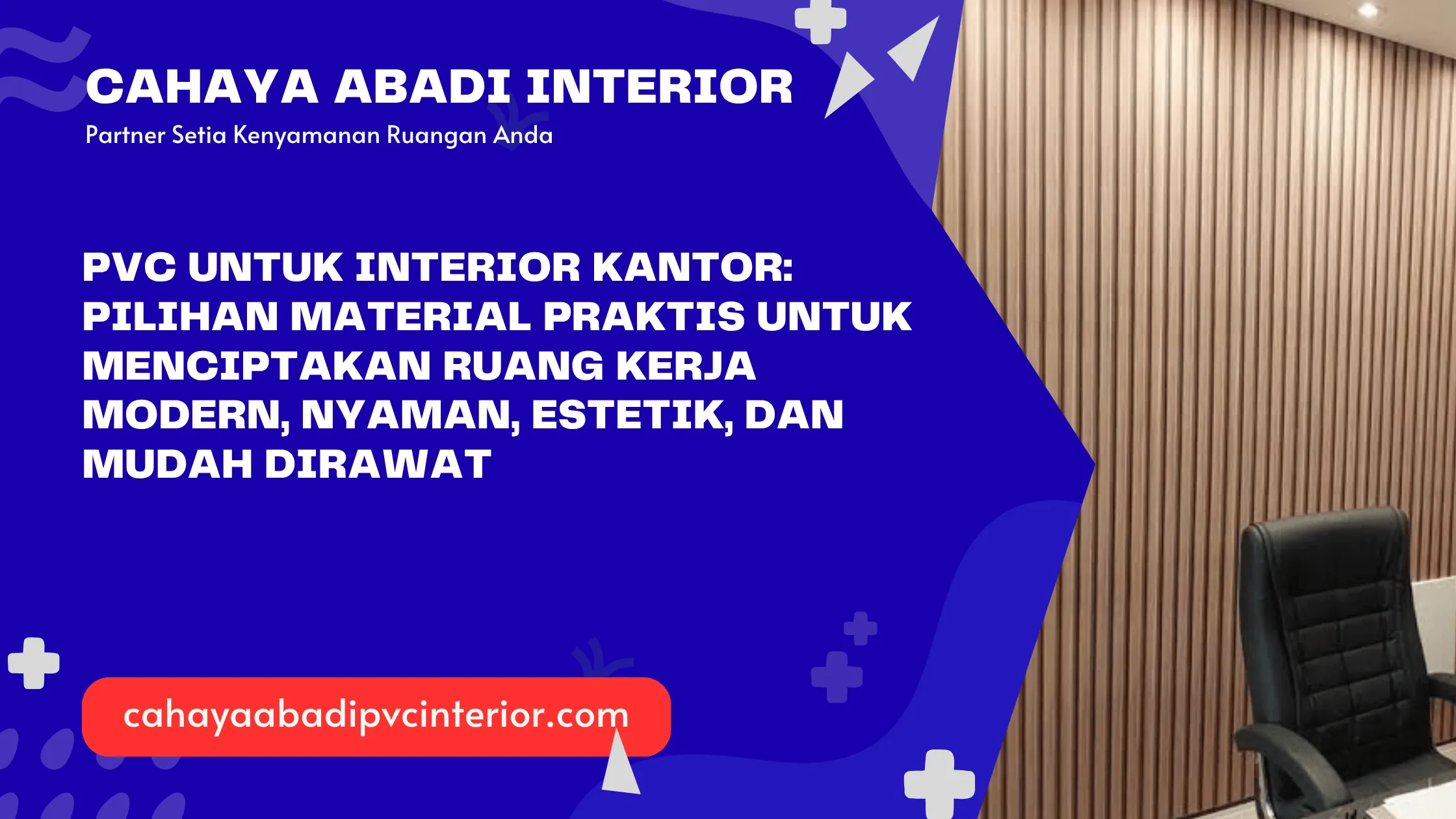 PVC untuk Interior Kantor: Pilihan Material Praktis untuk Menciptakan Ruang Kerja Modern, Nyaman, Estetik, dan Mudah Dirawat