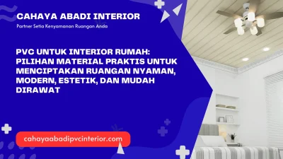 PVC untuk Interior Rumah: Pilihan Material Praktis untuk Menciptakan Ruangan Nyaman, Modern, Estetik, dan Mudah Dirawat