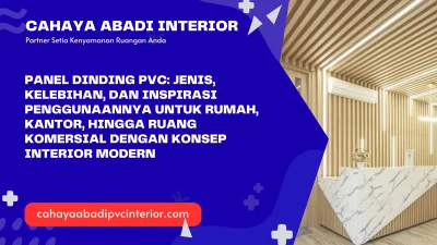 Panel Dinding PVC: Jenis, Kelebihan, dan Inspirasi Penggunaannya untuk Rumah, Kantor, hingga Ruang Komersial dengan Konsep Interior Modern