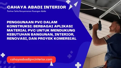 Penggunaan PVC dalam Konstruksi: Berbagai Aplikasi Material PVC untuk Mendukung Kebutuhan Bangunan, Interior, Renovasi, dan Proyek Komersial