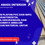 Perbedaan Plafon PVC dan WPC: Kenali Karakteristik, Kelebihan, Kekurangan, dan Penggunaannya Sebelum Menentukan Material untuk Interior