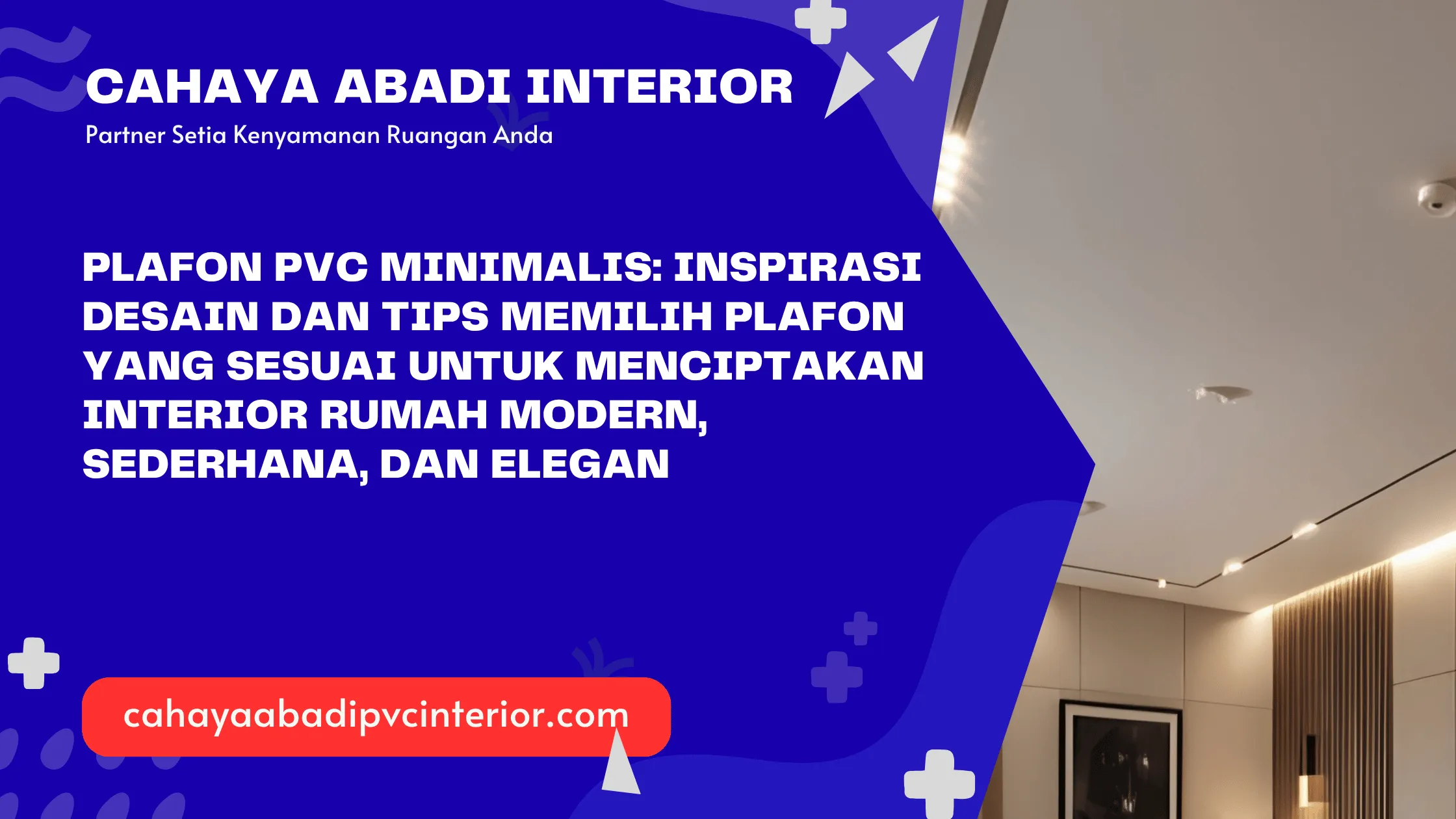 Plafon PVC Minimalis: Inspirasi Desain dan Tips Memilih Plafon yang Sesuai untuk Menciptakan Interior Rumah Modern, Sederhana, dan Elegan