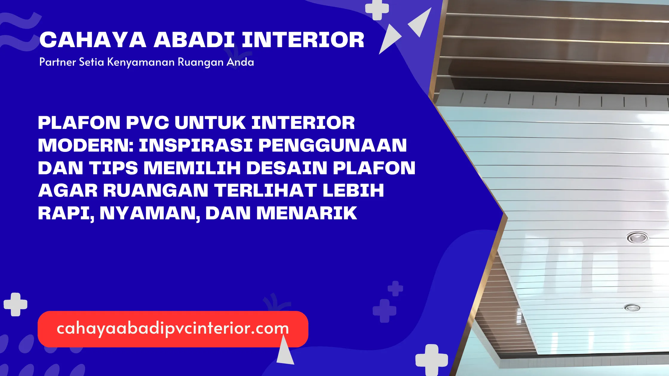 Plafon PVC untuk Interior Modern: Inspirasi Penggunaan dan Tips Memilih Desain Plafon agar Ruangan Terlihat Lebih Rapi, Nyaman, dan Menarik