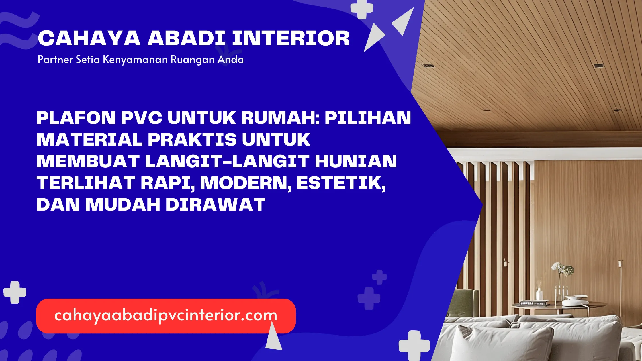 Plafon PVC untuk Rumah: Pilihan Material Praktis untuk Membuat Langit-Langit Hunian Terlihat Rapi, Modern, Estetik, dan Mudah Dirawat