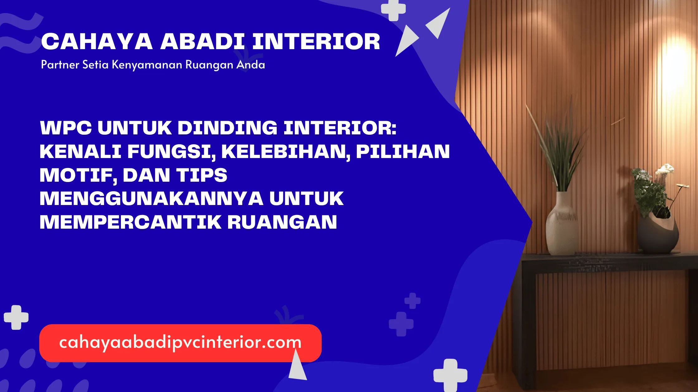 WPC untuk Dinding Interior: Kenali Fungsi, Kelebihan, Pilihan Motif, dan Tips Menggunakannya untuk Mempercantik Ruangan