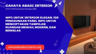 WPC untuk Interior Elegan: Ide Penggunaan Panel WPC untuk Menciptakan Tampilan Ruangan Mewah, Modern, dan Berkelas
