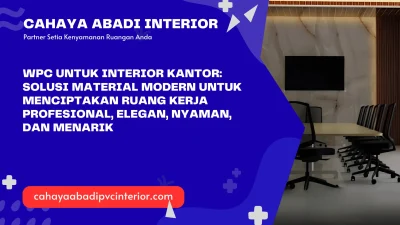 WPC untuk Interior Kantor: Solusi Material Modern untuk Menciptakan Ruang Kerja Profesional, Elegan, Nyaman, dan Menarik